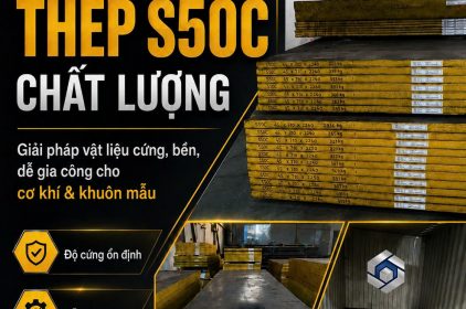 Thép S50C – Lựa chọn hàng đầu khi cần thép cứng, bền, dễ gia công