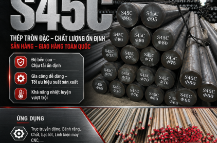 Thép S45C – BỀN CHẮC – DỄ GIA CÔNG – GIẢI PHÁP TỐI ƯU CHO NGÀNH CƠ KHÍ